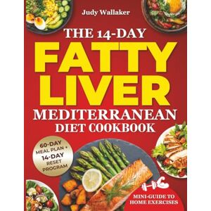 Wallaker, Judy The 14-Day Fatty Liver Mediterranean Diet Cookbook: Simple, Quick, and Affordable Recipes to Reverse Fatty Liver, Boost Energy, and Restore Balance—Includes Home Exercise Guide & a 60-Day Meal Plan Wallaker, Judy The 14-Day Fatty Liver Mediterranean Diet Cookbook: Simple, Quick, and Affordable Recipes to Reverse Fatty Liver, Boost Energy, and Restore Balance—Includes Home Exercise Guide & a 60-Day Meal Plan