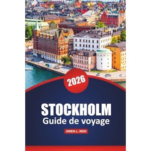 Reid, Owen L. Stockholm Guide De Voyage 2026: Sites incontournables, lieux à visiter, expériences locales et conseils pratiques pour naviguer dans la capitale suédoise Reid, Owen L. Stockholm Guide De Voyage 2026: Sites incontournables, lieux à visiter, expériences locales et conseils pratiques pour naviguer dans la capitale suédoise