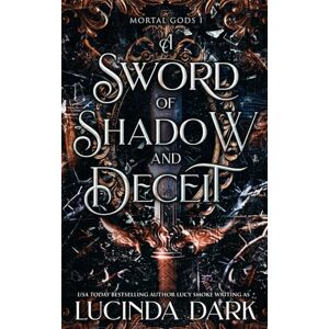 Dark, Lucinda A Sword of Shadow and Deceit (Mortal Gods) Dark, Lucinda A Sword of Shadow and Deceit (Mortal Gods)