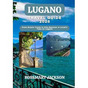 Jackson LUGANO TRAVEL GUIDE 2026: From Scenic Trails to City Squares: A Local’s Take on Lugano Jackson LUGANO TRAVEL GUIDE 2026: From Scenic Trails to City Squares: A Local’s Take on Lugano
