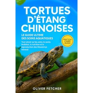 FETCHER, OLIVER Tortues d’Étang Chinoises: Le Guide Ultime des Soins Aquatiques, Tout savoir sur les soins, la santé, l’habitat, la nutrition et la reproduction des Mauremys reevesii. FETCHER, OLIVER Tortues d’Étang Chinoises: Le Guide Ultime des Soins Aquatiques, Tout savoir sur les soins, la santé, l’habitat, la nutrition et la reproduction des Mauremys reevesii.