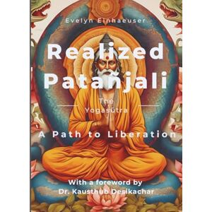 Einhaeuser, Evelyn Realized Patañjali: The Yogasūtra: A Path to Liberation Einhaeuser, Evelyn Realized Patañjali: The Yogasūtra: A Path to Liberation