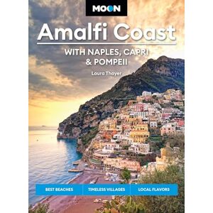 Thayer, Laura L Moon Amalfi Coast: With Naples, Capri & Pompeii: Best Beaches, Timeless Villages, Local Flavors (Moon Europe Travel Guide) Thayer, Laura L Moon Amalfi Coast: With Naples, Capri & Pompeii: Best Beaches, Timeless Villages, Local Flavors (Moon Europe Travel Guide)