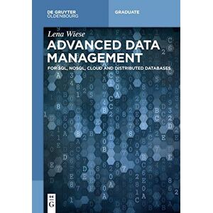 Wiese, Lena Advanced Data Management: For Sql, Nosql, Cloud And Distributed Databases (De Gruyter Textbook) Wiese, Lena Advanced Data Management: For Sql, Nosql, Cloud And Distributed Databases (De Gruyter Textbook)