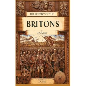 Nennius The History of the Britons Nennius The History of the Britons