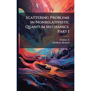 Gerjuoy, E Scattering Problems in Nonrelativistic Quantum Mechanics. Part I Gerjuoy, E Scattering Problems in Nonrelativistic Quantum Mechanics. Part I