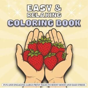 Rose, Mollie Easy Coloring Book for Seniors with Dementia: Simple, Large Print Designs to Relax the Mind, Lift the Spirit, and Provide Joyful, Calming Activities for Seniors Rose, Mollie Easy Coloring Book for Seniors with Dementia: Simple, Large Print Designs to Relax the Mind, Lift the Spirit, and Provide Joyful, Calming Activities for Seniors