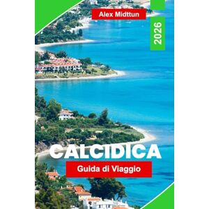 Midttun, Alex Calcidica Guida di Viaggio 2026: Scopri spiagge meravigliose, villaggi costieri, cucina locale, tesori nascosti e consigli di viaggio per la tua fuga nella Grecia settentrionale Midttun, Alex Calcidica Guida di Viaggio 2026: Scopri spiagge meravigliose, villaggi costieri, cucina locale, tesori nascosti e consigli di viaggio per la tua fuga nella Grecia settentrionale