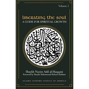 Al-Haqqani, Shaykh Nazim Adil Liberating the Soul: A Guide for Spiritual Growth, Volume Two: v. 2 Al-Haqqani, Shaykh Nazim Adil Liberating the Soul: A Guide for Spiritual Growth, Volume Two: v. 2