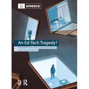 West, Mark An Ed-Tech Tragedy?: Educational Technologies and School Closures in the Time of COVID-19 West, Mark An Ed-Tech Tragedy?: Educational Technologies and School Closures in the Time of COVID-19