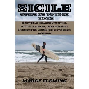 FLEMING, MADGE SICILE GUIDE DE VOYAGE 2026: Découvrez les meilleures attractions, activités de plein air, trésors cachés et excursions d'une journée pour les voyageurs aventureux FLEMING, MADGE SICILE GUIDE DE VOYAGE 2026: Découvrez les meilleures attractions, activités de plein air, trésors cachés et excursions d'une journée pour les voyageurs aventureux