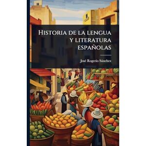 Rogerio Sànchez, Josã(c) Historia de la lengua y literatura españolas Rogerio Sànchez, Josã(c) Historia de la lengua y literatura españolas