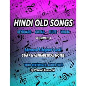 Kumar M, Pramod Hindi Old Songs Keyboard Guitar Flute Violin: Volume 3 Kumar M, Pramod Hindi Old Songs Keyboard Guitar Flute Violin: Volume 3