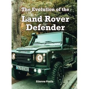 Psaila, Etienne The Evolution Of The Land Rover Defender Psaila, Etienne The Evolution Of The Land Rover Defender