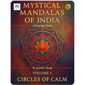 Ramji, Mrs Jayasree MYSTICAL MANDALAS OF INDIA- VOLUME 1: CIRCLES OF CALM: A Coloring Book to Attain Peace and Harmony Ramji, Mrs Jayasree MYSTICAL MANDALAS OF INDIA- VOLUME 1: CIRCLES OF CALM: A Coloring Book to Attain Peace and Harmony