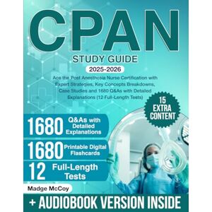 McCoy, Madge CPAN Study Guide: Ace the Post Anesthesia Nurse Certification with Expert Strategies, Key Concepts Breakdowns, Case Studies and 1680 Q&As with Detailed Explanations (12 Full-Length Tests) McCoy, Madge CPAN Study Guide: Ace the Post Anesthesia Nurse Certification with Expert Strategies, Key Concepts Breakdowns, Case Studies and 1680 Q&As with Detailed Explanations (12 Full-Length Tests)