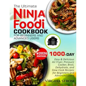 Strom, Virgina The Ultimate NINJA FOODI COOKBOOK For Beginners and Advanced Users: 1000-Day Easy and Delicious Air Fryer, Pressure Cooker, Broil, Dehydrate, Slow ... Beginners and Advanced Users 2026 Edition. Strom, Virgina The Ultimate NINJA FOODI COOKBOOK For Beginners and Advanced Users: 1000-Day Easy and Delicious Air Fryer, Pressure Cooker, Broil, Dehydrate, Slow ... Beginners and Advanced Users 2026 Edition.