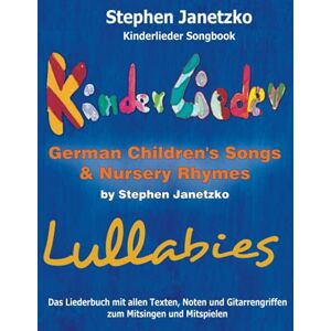 Janetzko, Stephen Kinderlieder Songbook German Children's Songs & Nursery Rhymes Lullabies: Das Liederbuch mit allen Texten, Noten und Gitarrengriffen zum Mitsingen und Mitspielen: 2 Janetzko, Stephen Kinderlieder Songbook German Children's Songs & Nursery Rhymes Lullabies: Das Liederbuch mit allen Texten, Noten und Gitarrengriffen zum Mitsingen und Mitspielen: 2