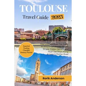 Anderson, Rorik Toulouse Travel Guide 2025: Essential Insights for Discovering Beautiful Attractions, Dining Options, and Accommodations Anderson, Rorik Toulouse Travel Guide 2025: Essential Insights for Discovering Beautiful Attractions, Dining Options, and Accommodations