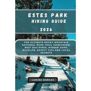 DORCAS, LAMINA ESTES PARK HIKING GUIDE 2026: National Park Trail Companion: Best Day Hikes, Hidden Gems, Wildlife, Safety Tips and Local Secrets The Ultimate Rocky ... Series – Step Into Nature’s Hidden Paths) DORCAS, LAMINA ESTES PARK HIKING GUIDE 2026: National Park Trail Companion: Best Day Hikes, Hidden Gems, Wildlife, Safety Tips and Local Secrets The Ultimate Rocky ... Series – Step Into Nature’s Hidden Paths)