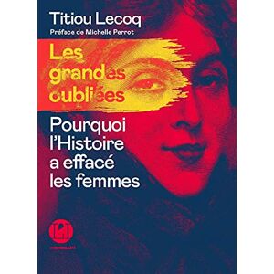 Lecoq, Titiou Les Grandes oubliées Pourquoi l'Histoire a effacé les femmes Lecoq, Titiou Les Grandes oubliées Pourquoi l'Histoire a effacé les femmes