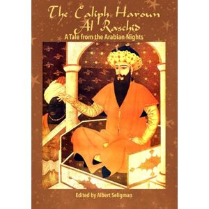 Seligman, Albert The Caliph Haroun Al Raschid: A Tale from the Arabian Nights Seligman, Albert The Caliph Haroun Al Raschid: A Tale from the Arabian Nights