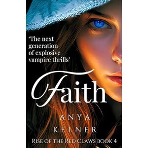 Kelner, Anya Faith: A Gripping Paranormal Vampire Urban Fantasy (Rise of the Red Claws) Kelner, Anya Faith: A Gripping Paranormal Vampire Urban Fantasy (Rise of the Red Claws)