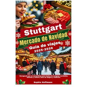 Hoffmann, Sophie Stuttgart Mercado de Navidad Guía de viajes 2025-2026: Navegando por un maravilloso país festivo de compras navideñas, delicias y cultura, lleno de alegría y tradición. Hoffmann, Sophie Stuttgart Mercado de Navidad Guía de viajes 2025-2026: Navegando por un maravilloso país festivo de compras navideñas, delicias y cultura, lleno de alegría y tradición.