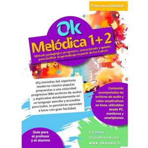 Gibellino Prof, Francesco Ok Melódica 1+2 volumen único: Método pedagógico progresivo, estructurado y guiado, para facilitar el aprendizaje (a partir de los 5 años). 163 ... propuestas a una velocidad progresiva Gibellino Prof, Francesco Ok Melódica 1+2 volumen único: Método pedagógico progresivo, estructurado y guiado, para facilitar el aprendizaje (a partir de los 5 años). 163 ... propuestas a una velocidad progresiva