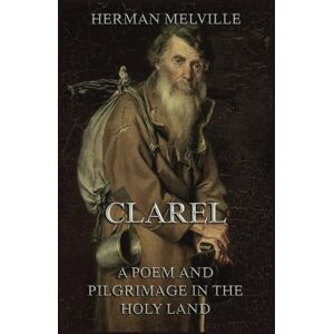 Melville, Herman Clarel: A Poem and Pilgrimage in the Holy Land Melville, Herman Clarel: A Poem and Pilgrimage in the Holy Land