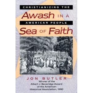 Butler, Jon Awash in a Sea of Faith: Christianizing the American People: 6 (Studies in Cultural History) Butler, Jon Awash in a Sea of Faith: Christianizing the American People: 6 (Studies in Cultural History)