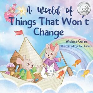 Garin, Melissa A World of Things That Won’t Change: Finding comfort amidst big family transitions Garin, Melissa A World of Things That Won’t Change: Finding comfort amidst big family transitions