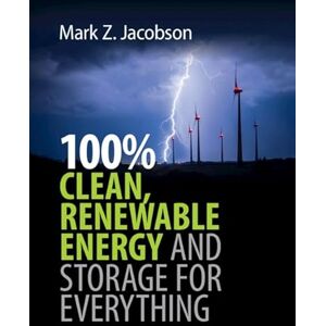 Jacobson, Mark Z. 100% Clean, Renewable Energy and Storage for Everything Jacobson, Mark Z. 100% Clean, Renewable Energy and Storage for Everything
