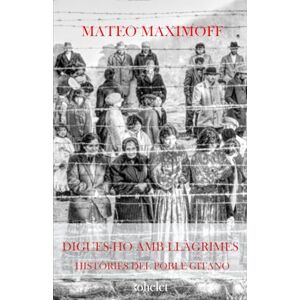 Maximoff, Matéo Digues-ho amb llàgrimes (Col·lecció Mateo Maximoff) Maximoff, Matéo Digues-ho amb llàgrimes (Col·lecció Mateo Maximoff)