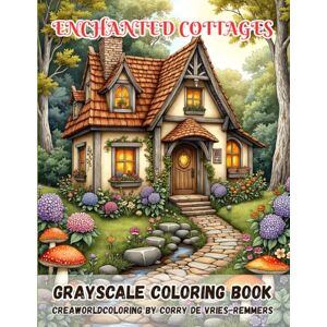de Vries-Remmers, corry Enchanted Cottages: Whimsical Fairytale Homes and Peaceful Gardens to Color, Relax, and Dream de Vries-Remmers, corry Enchanted Cottages: Whimsical Fairytale Homes and Peaceful Gardens to Color, Relax, and Dream