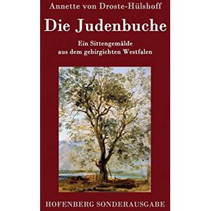 Droste-Hülshoff, Annette Von Die Judenbuche: Ein Sittengemälde aus dem gebirgichten Westfalen Droste-Hülshoff, Annette Von Die Judenbuche: Ein Sittengemälde aus dem gebirgichten Westfalen