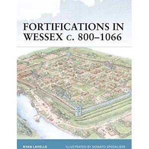 Lavelle, Ryan Fortifications in Wessex c. 800-1066: The Defences of Alfred the Great Against the Vikings: No. 14 (Fortress) Lavelle, Ryan Fortifications in Wessex c. 800-1066: The Defences of Alfred the Great Against the Vikings: No. 14 (Fortress)