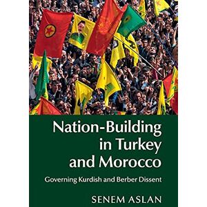 Aslan, Senem Nation-Building in Turkey and Morocco: Governing Kurdish and Berber Dissent Aslan, Senem Nation-Building in Turkey and Morocco: Governing Kurdish and Berber Dissent