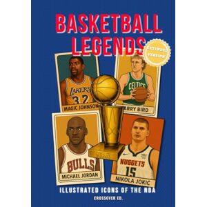 Ed., Crossover Basketball Legends: Illustrated Icons of the NBA (Extended version): From Air Jordan to The Joker — 60 iconic players reimagined through nickname and story Ed., Crossover Basketball Legends: Illustrated Icons of the NBA (Extended version): From Air Jordan to The Joker — 60 iconic players reimagined through nickname and story
