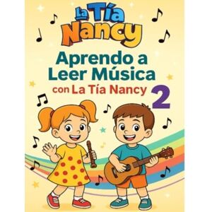 Peña LTN, La Tía Nancy Nancy Aprendo a Leer Música 2 Con La Tía Nancy: Manual Infantil De Lectura Musical Paso a Paso (Aprendo a Leer Música Con La Tía Nancy) Peña LTN, La Tía Nancy Nancy Aprendo a Leer Música 2 Con La Tía Nancy: Manual Infantil De Lectura Musical Paso a Paso (Aprendo a Leer Música Con La Tía Nancy)