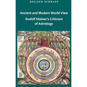 Roland Ancient and Modern World View Rudolf Steiner's Criticism of Astrology Roland Ancient and Modern World View Rudolf Steiner's Criticism of Astrology