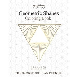 Gutmacher Levy, Orit Geometric Shapes Coloring Book (The Sacred Soul Art Series) Gutmacher Levy, Orit Geometric Shapes Coloring Book (The Sacred Soul Art Series)