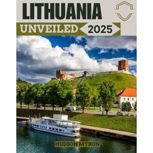 Myron, Hudson Lithuania Unveiled 2025: The Ultimate Travel Guide (Hudson Myron's travel Guides) Myron, Hudson Lithuania Unveiled 2025: The Ultimate Travel Guide (Hudson Myron's travel Guides)