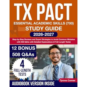 Conner, Tyrone TX PACT Essential Academic Skills (700) Study Guide: Step-by-Step Reviews and Expert Strategies to Avoid Common Mistakes with 508 Q&As with Detailed Explanations (4 Full-Length Tests) Conner, Tyrone TX PACT Essential Academic Skills (700) Study Guide: Step-by-Step Reviews and Expert Strategies to Avoid Common Mistakes with 508 Q&As with Detailed Explanations (4 Full-Length Tests)
