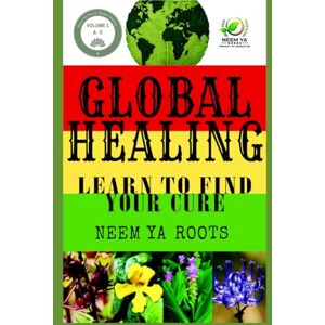 Roots, Neem Ya Global Healing Volume 1: Learn To Find Your Cure (Neem Ya Roots Presents: Begin Your Natural Health Journey) Roots, Neem Ya Global Healing Volume 1: Learn To Find Your Cure (Neem Ya Roots Presents: Begin Your Natural Health Journey)