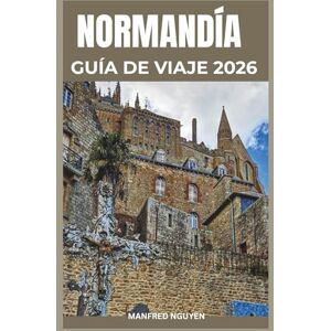 Nguyen, Manfred NORMANDÍA GUÍA DE VIAJE 2026: Descubra sitios conmemorativos, playas del desembarco y pueblos medievales con mapas, rutas gastronómicas e itinerarios para todos los presupuestos. Nguyen, Manfred NORMANDÍA GUÍA DE VIAJE 2026: Descubra sitios conmemorativos, playas del desembarco y pueblos medievales con mapas, rutas gastronómicas e itinerarios para todos los presupuestos.