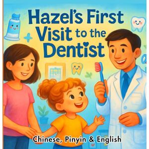 Pencil, Pages n Hazel's First Visit to the Dentist: A Bilingual Storybook with Pinyin for Children – 40 Pages, Premium Color Illustrations, Audio Included (Hazel's First Day At School) Pencil, Pages n Hazel's First Visit to the Dentist: A Bilingual Storybook with Pinyin for Children – 40 Pages, Premium Color Illustrations, Audio Included (Hazel's First Day At School)