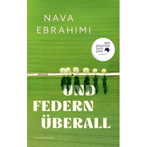 Ebrahimi, Nava Und Federn überall: Roman Nominiert für den Deutschen Buchpreis 2025 »Einer der schönsten Romane des Jahres.« Stefan Kister, Stuttgarter Zeitung Ebrahimi, Nava Und Federn überall: Roman Nominiert für den Deutschen Buchpreis 2025 »Einer der schönsten Romane des Jahres.« Stefan Kister, Stuttgarter Zeitung