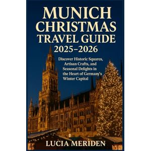 Meriden, Lucia Munich Christmas Travel Guide 2025–2026: Discover Historic Squares, Artisan Crafts, and Seasonal Delights in the Heart of Germany’s Winter Capital Meriden, Lucia Munich Christmas Travel Guide 2025–2026: Discover Historic Squares, Artisan Crafts, and Seasonal Delights in the Heart of Germany’s Winter Capital