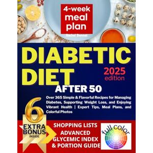 Bennet, Rachel Diabetic Diet Cookbook After 50: Over 365 Simple & Flavorful Recipes for Managing Diabetes, Supporting Weight Loss, and Enjoying Vibrant Health Expert Tips, Meal Plans, and Colorful Photos Bennet, Rachel Diabetic Diet Cookbook After 50: Over 365 Simple & Flavorful Recipes for Managing Diabetes, Supporting Weight Loss, and Enjoying Vibrant Health Expert Tips, Meal Plans, and Colorful Photos